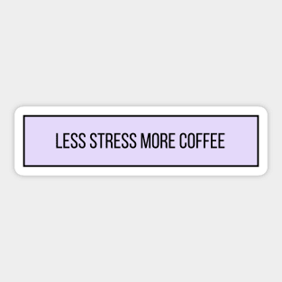 Less Stress More Coffee - Coffee Quotes Sticker